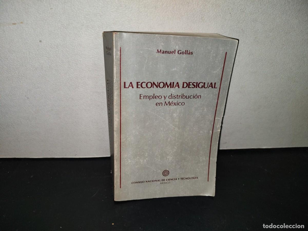 Libros de segunda mano: 219- La Econom&iacute;a Desigual. Empleo Y Distribuci&oacute;n En M&eacute;xico - Manuel Goll&aacute;s - 1A. Ed. 1982