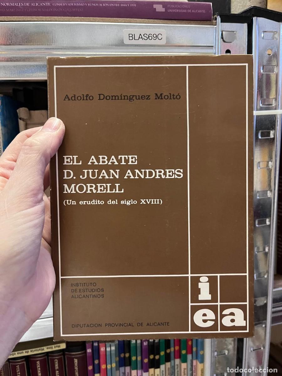 Libros de segunda mano: BLAS69C + El Abate D. Juan Andr&eacute;s Morell + Adolfo Dom&iacute;nguez Molt&oacute; + Instituto de Estudios Alicantino
