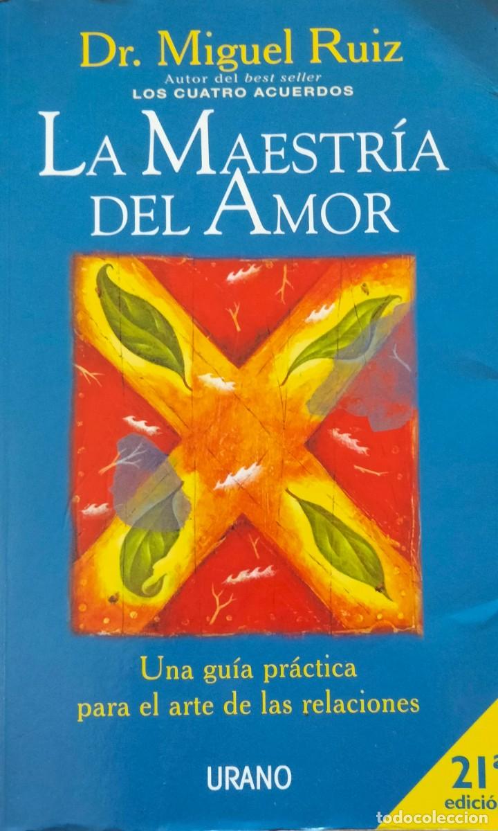Libros de segunda mano: Miguel Ruiz-La maestr&iacute;a del amor:una gu&iacute;a pr&aacute;ctica para el arte de las relaciones.Urano.2011.
