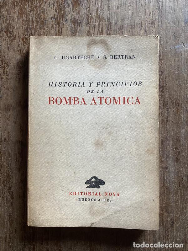 Second hand books: Historia y Principios de la Bomba Atomica - Ugarteche C (Ernesto Sabato). y Bertran S.