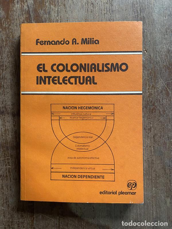 Second hand books: El colonialismo intelectual - Milia Fernando A.