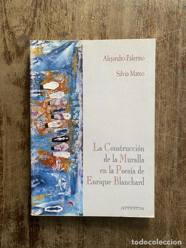 Libros de segunda mano: La Construccion de la Muralla en la Poesia de Enrique Blanchard - Palermo Alejandro y Mateo Silvia