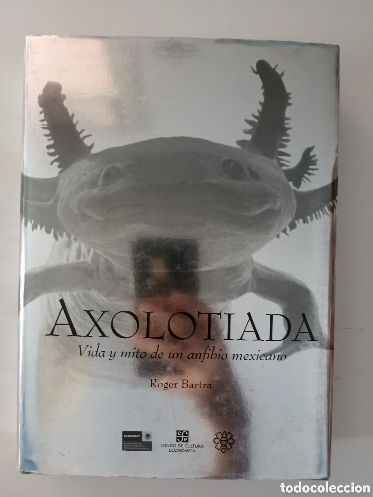 Libros de segunda mano: Roger Bartra - Axolotiada. Vida y mito de un anfibio mexicano (Fondo de Cultura Econ&oacute;mica, 2011)