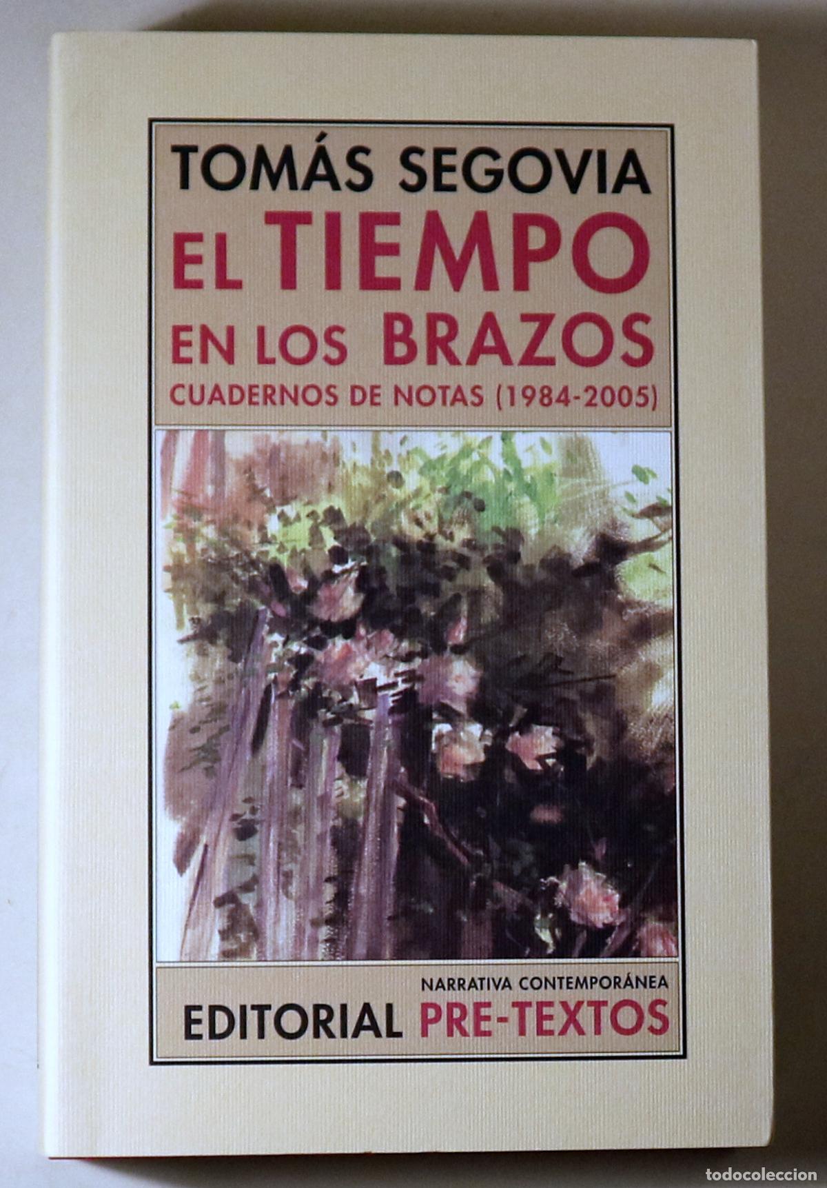 Gebrauchte B&uuml;cher: SEGOVIA, Tom&aacute;s - EL TIEMPO EN LOS BRAZOS. Cuaderno de notas 1984-2005 - Val&egrave;ncia 2013 - 1&ordf; edici&oacute;n