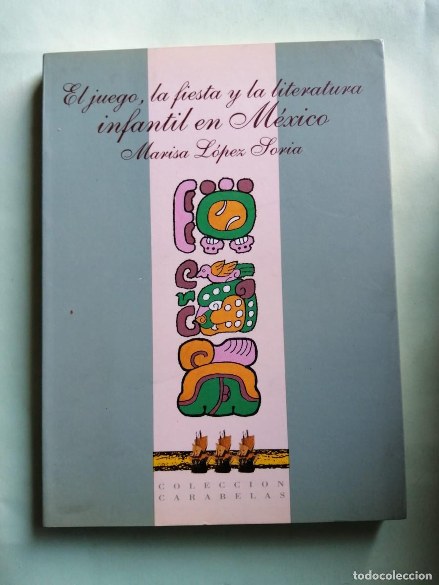 Libros de segunda mano: EL JUEGO, LA FIESTA Y LA LITERATURA INFANTIL EN MEXICO (MARISA LOPEZ SORIA)