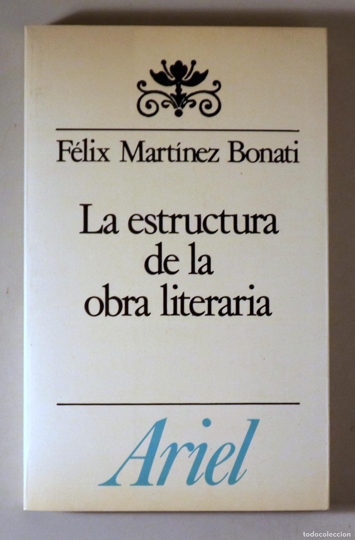 Second hand books: MART&Iacute;NEZ BONATI, F&eacute;lix - LA ESTRUCTURA DE LA OBRA LITERARIA - Barcelona 1983