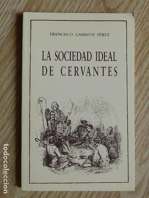 Libros de segunda mano: La sociedad ideal de Cervantes Francisco Garrote P&eacute;rez Navidad 1997 Libreros espa&ntilde;oles