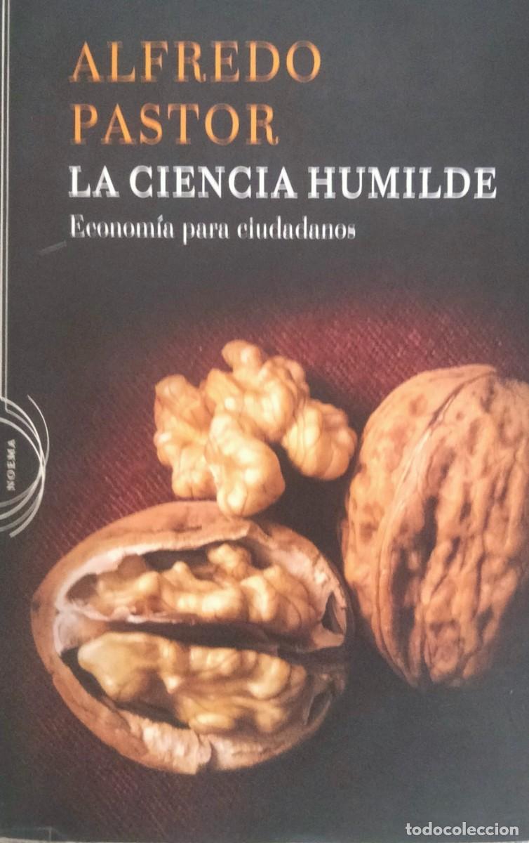Libros de segunda mano: Alfredo Pastor-La ciencia humilde:econom&iacute;a para ciudadanos.Cr&iacute;tica.2009.
