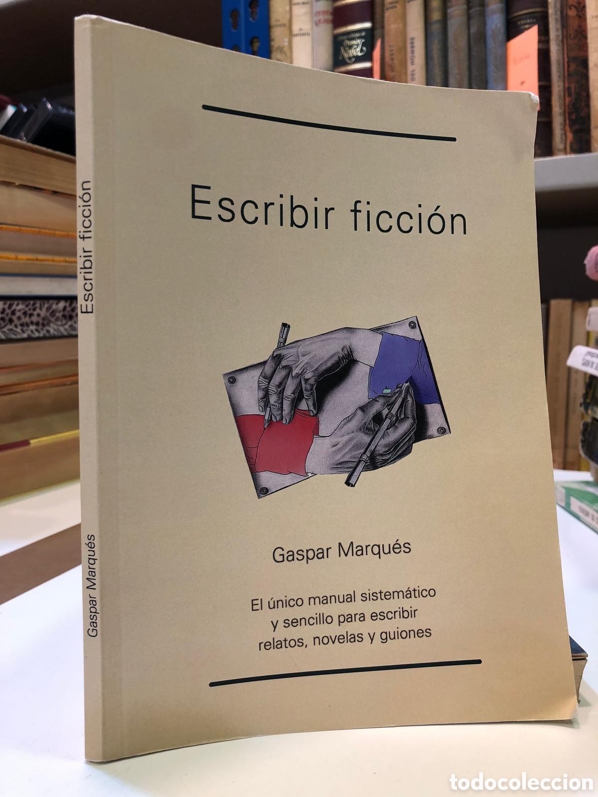 Livres d'occasion: Escribir ficci&oacute;n. El &uacute;nico manual sistem&aacute;tico y sencillo para escribir relatos... Gaspar Marqu&eacute;s