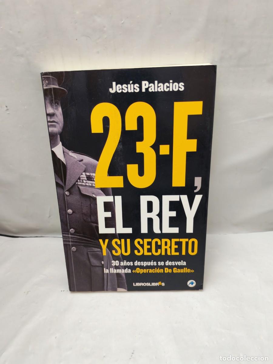 Libri di seconda mano: 23-F, EL REY Y SU SECRETO. 30 a&ntilde;os despu&eacute;s se desvela la llamada Operaci&oacute;n De Gaulle