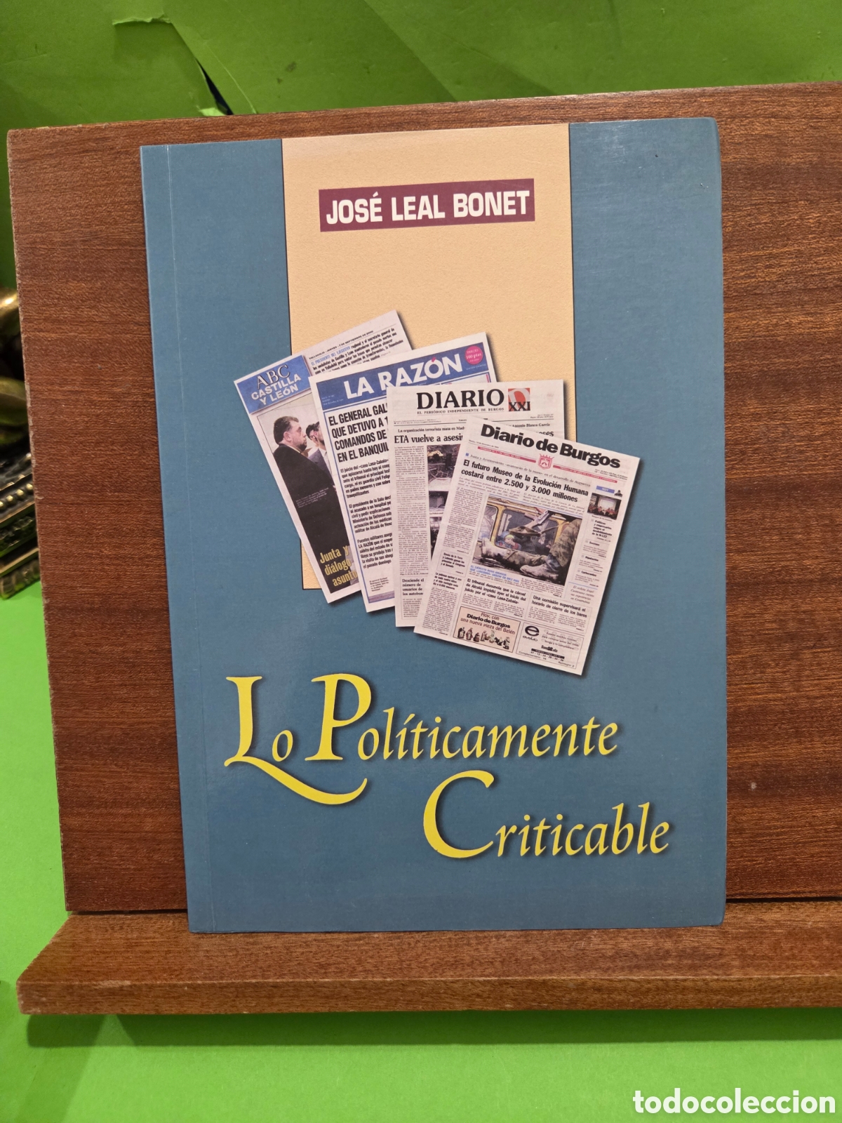 Libros de segunda mano: &rdquo;&rdquo;LO POLITICAMENTE CRITICABLE&rdquo;&rdquo;...JOS&Eacute; LEAL BONET...BURGOS...2000...