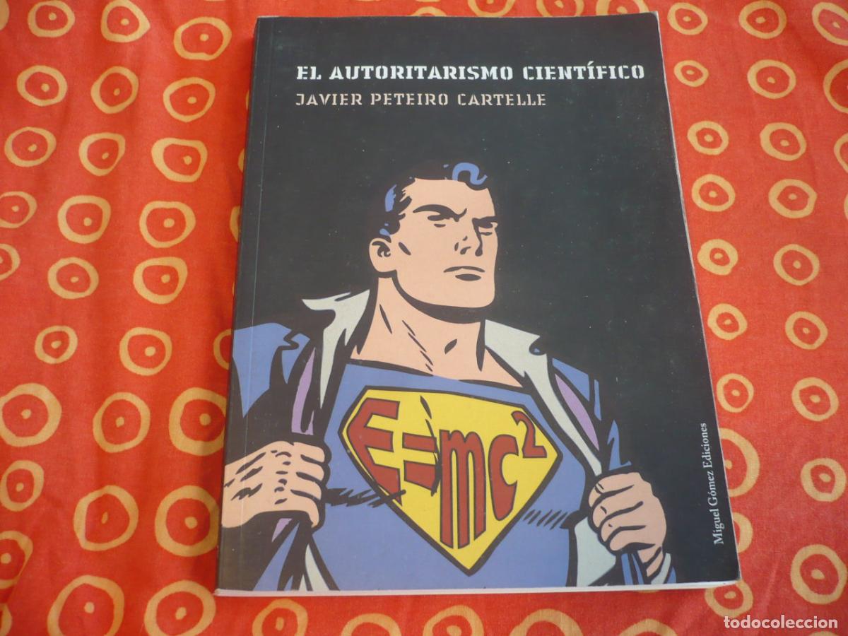 Libros de segunda mano: EL AUTORITARISMO CIENTIFICO ( JAVIER PETEIRO ) ENSAYO CIENTIFICISMO CIENCIA FALACIAS LIBERTAD