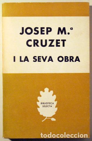 Libros de segunda mano: (Josep Pla, Blai Bonet, Carles Riba, Gaziel) - JOSEP M&ordf; CRUZET I LA SEVA OBRA - Barcelona 1964