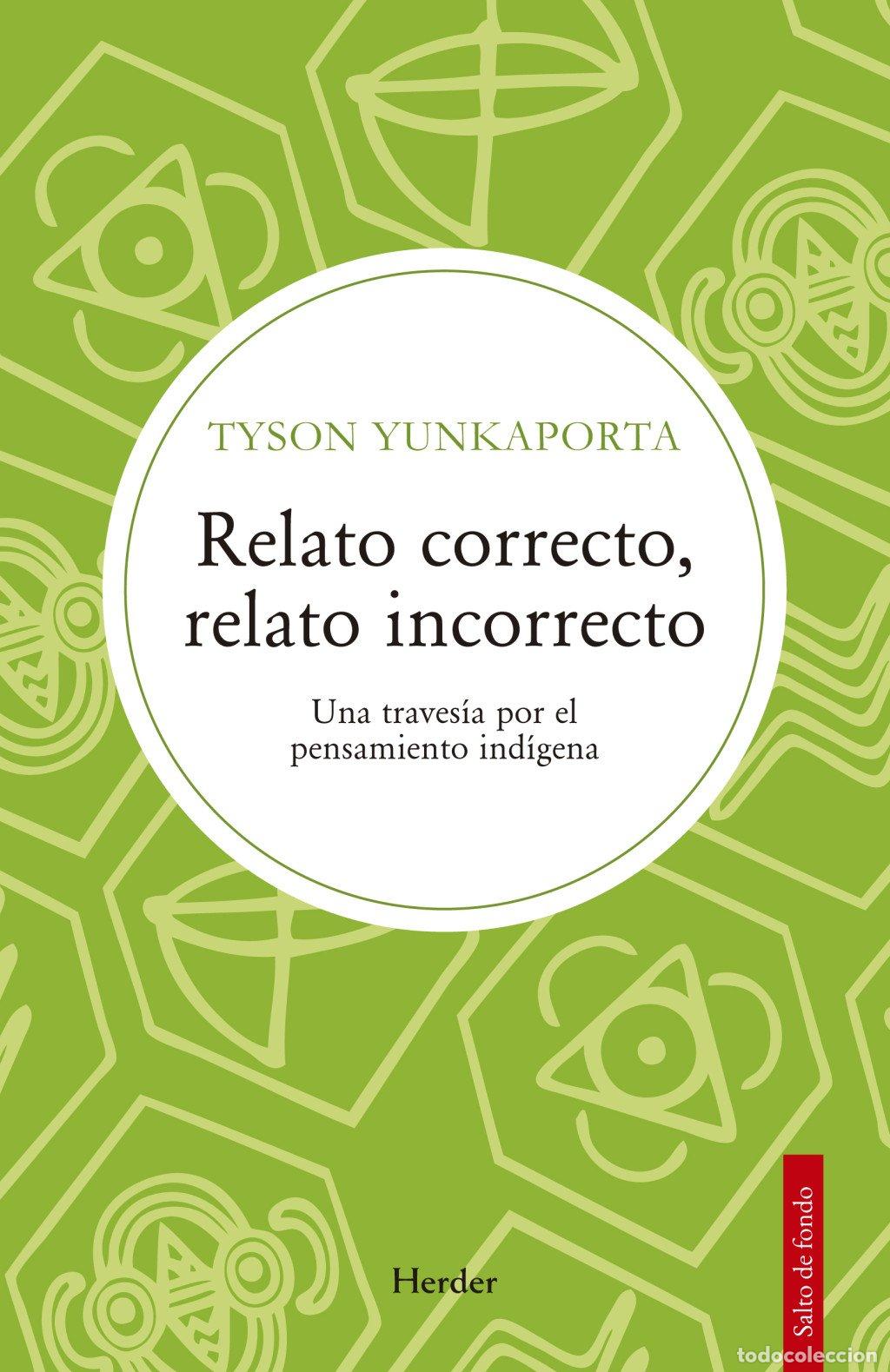 Livres d'occasion: Relato Correcto, Relato Incorrecto: Una Traves&iacute;a por el Pensamiento Ind&iacute;gena - Tyson Yunkaporta - He