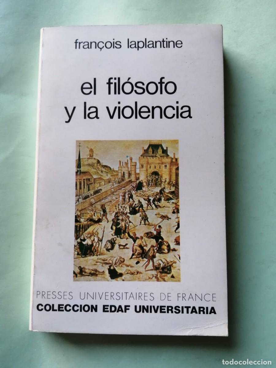 Libros de segunda mano: EL FILOSOFO Y LA VIOLENCIA (FRAN&Ccedil;OIS LAPLANTINE)