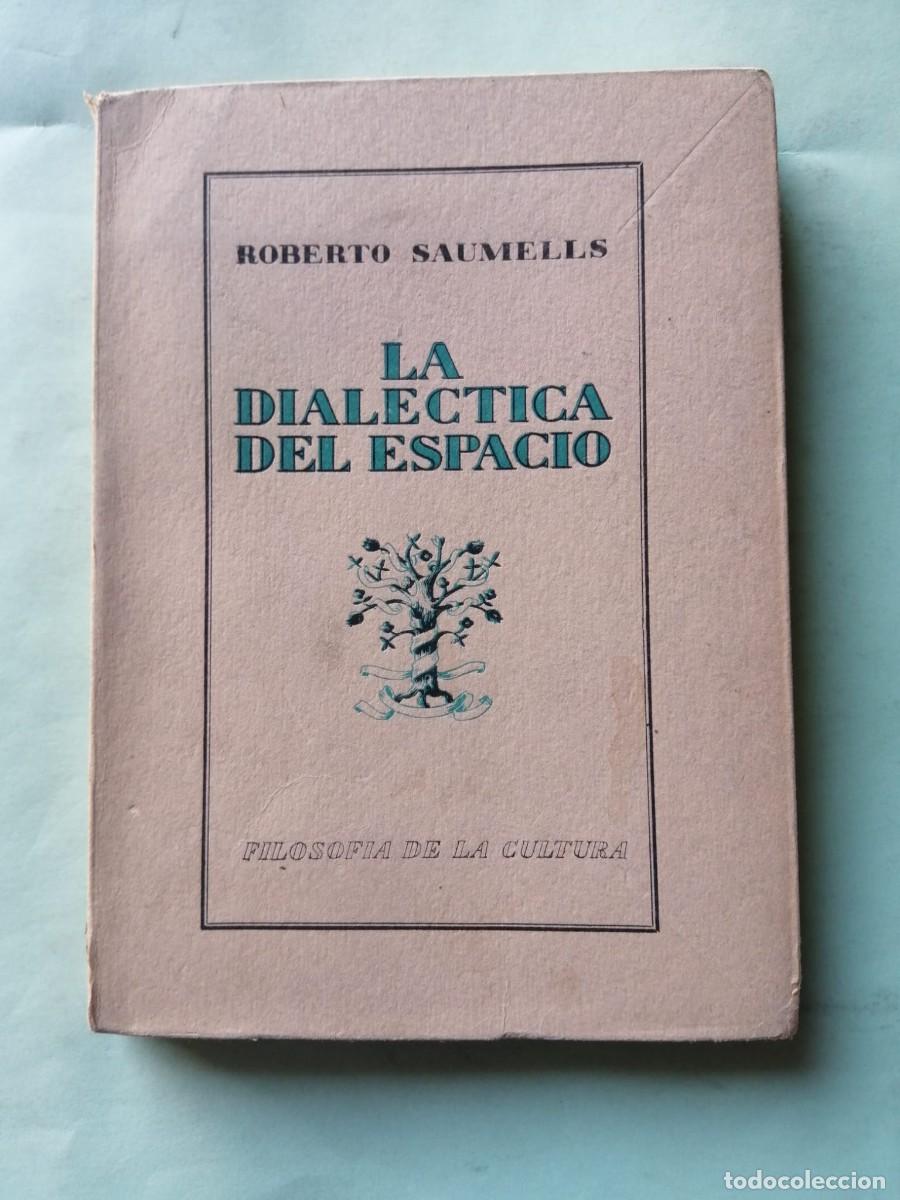 Libros de segunda mano: LA DIALECTICA DEL ESPACIO (ROBERTO SAUMELLES)