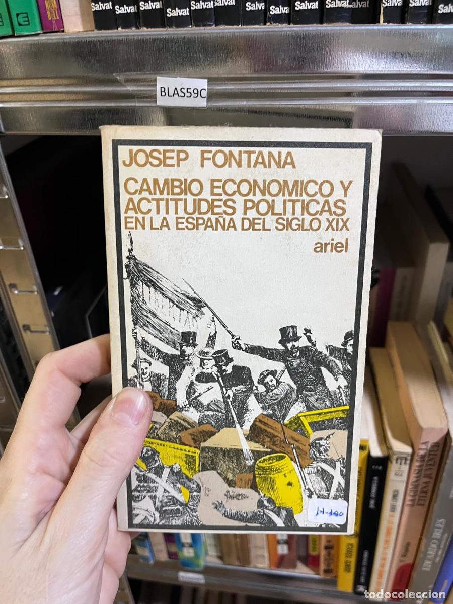 Libros de segunda mano: BLAS59C &mdash; Josep Fontana &mdash; Cambio econ&oacute;mico y actitudes pol&iacute;ticas en la Espa&ntilde;a del siglo XIX &mdash; Ariel