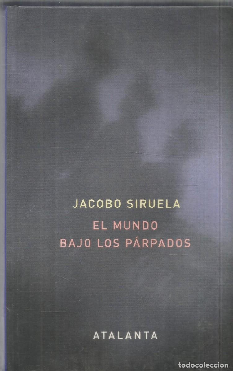 Libros de segunda mano: JACOBO SIRUELA. EL MUNDO BAJO LOS PARPADOS. ATALANTA. PRIMERA EDICION