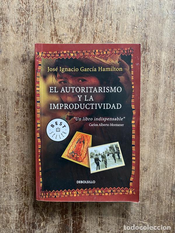 Livres d'occasion: El autoritarismo y la improductividad - Garcia Hamilton Jose Ignacio