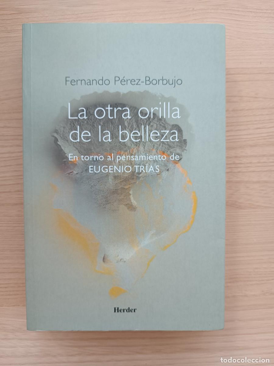Libros de segunda mano: La otra orilla de la belleza. En torno al pensamiento de Eugenio Tr&iacute;as - Fernando P&eacute;rez-Borbujo
