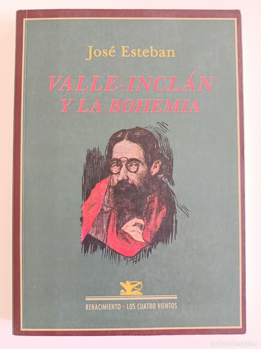 Libros de segunda mano: VALLE INCL&Aacute;N Y LA BOHEMIA. JOS&Eacute; ESTEBAN. RENACIMIENTO. 2014