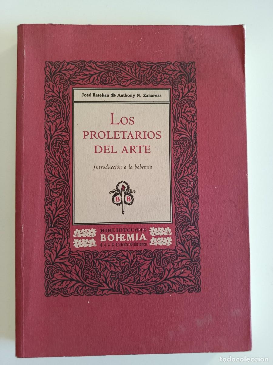 Libros de segunda mano: LOS PROLETARIOS DEL ARTE. JOS&Eacute; ESTEBAN ANTHONY N. ZAHAREAS. CELESTE EDICIONES. 1998