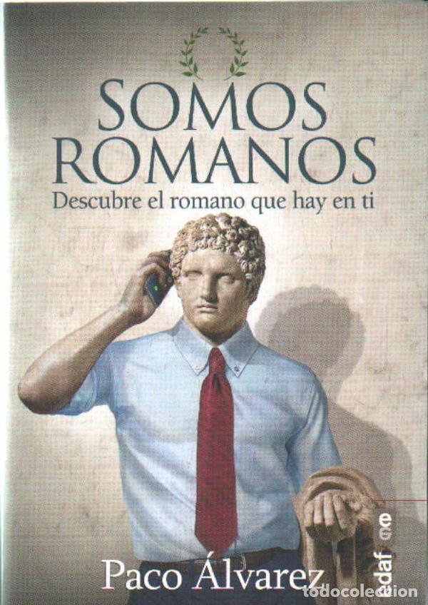 Libros de segunda mano: SOMOS ROMANOS. DESCUBRE EL ROMANO QUE HAY EN TI. &Aacute;LVAREZ, PACO. A-ENS-677
