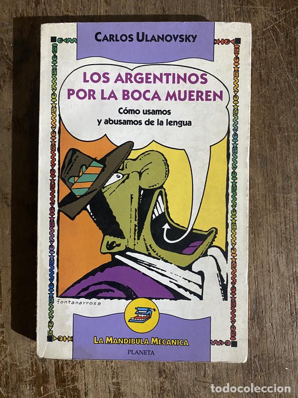 Libri di seconda mano: Los argentinos por la boca mueren - Ulanovsky Carlos