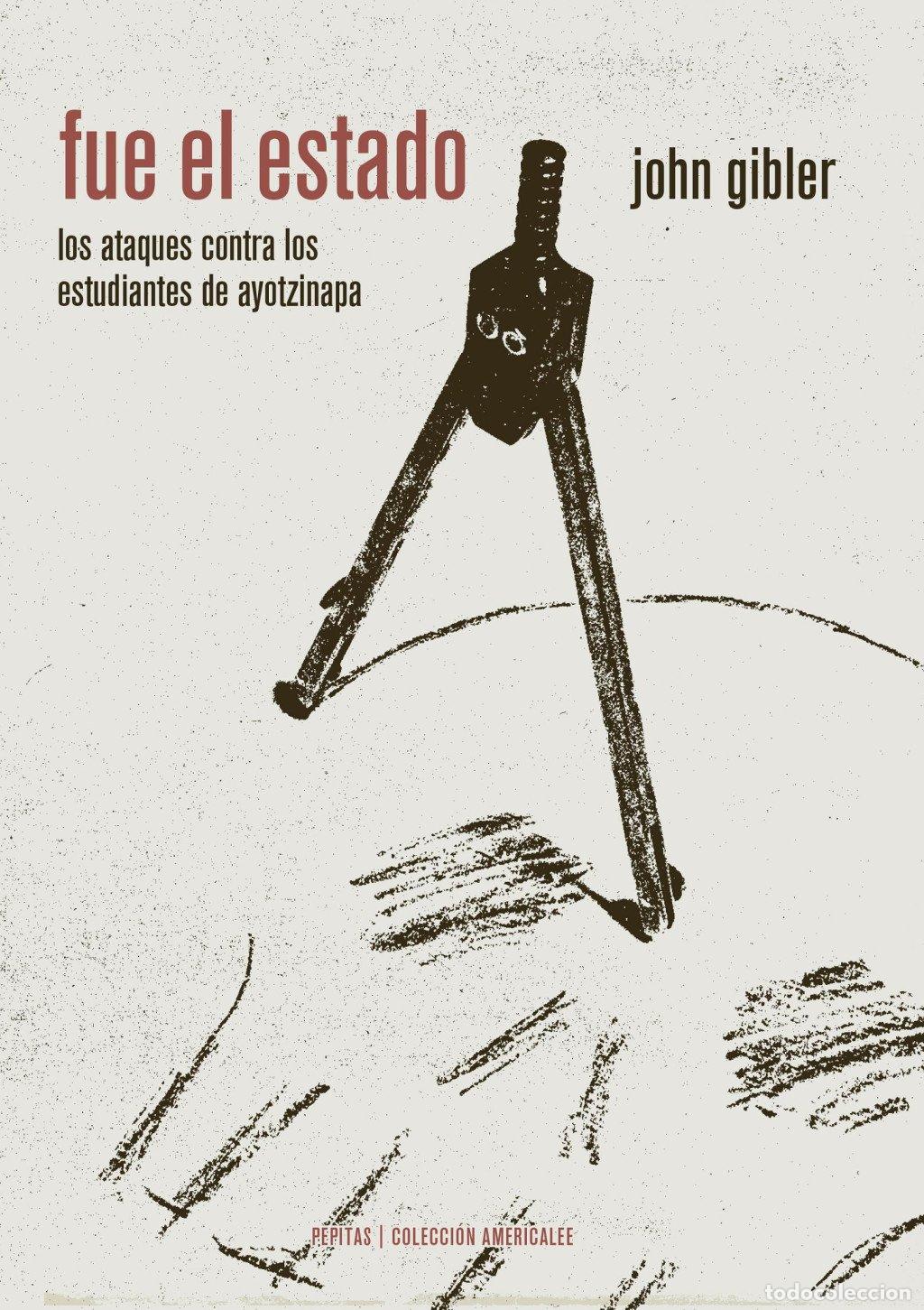 Libros de segunda mano: Fue el estado: los ataques contra los estudiantes de ayotzinapa - John Gibler - Pepitas de Calabaza
