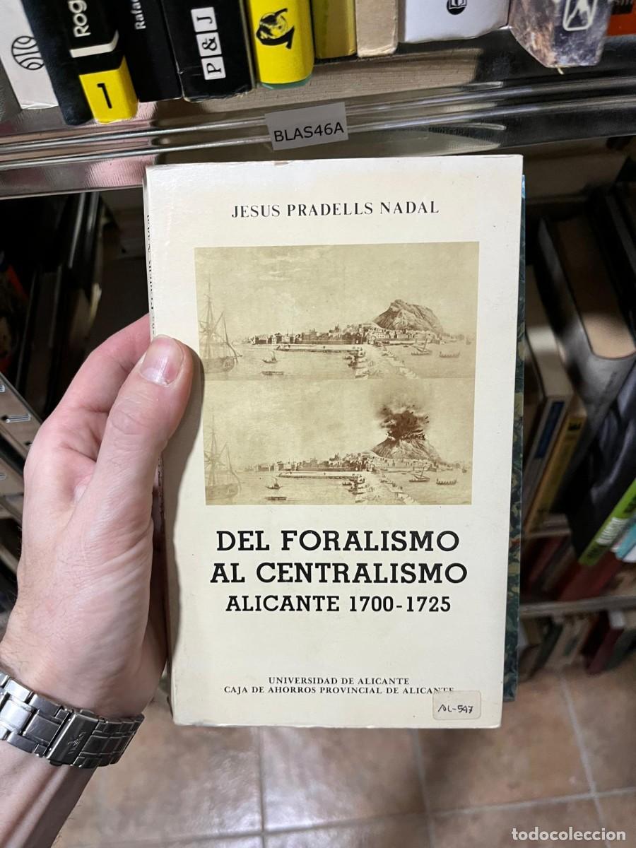 Libros de segunda mano: BLAS46A &mdash; Jes&uacute;s Pradells Nadal Del Foralismo al Centralismo: Alicante 1700-1725 Universidad ALICANTE