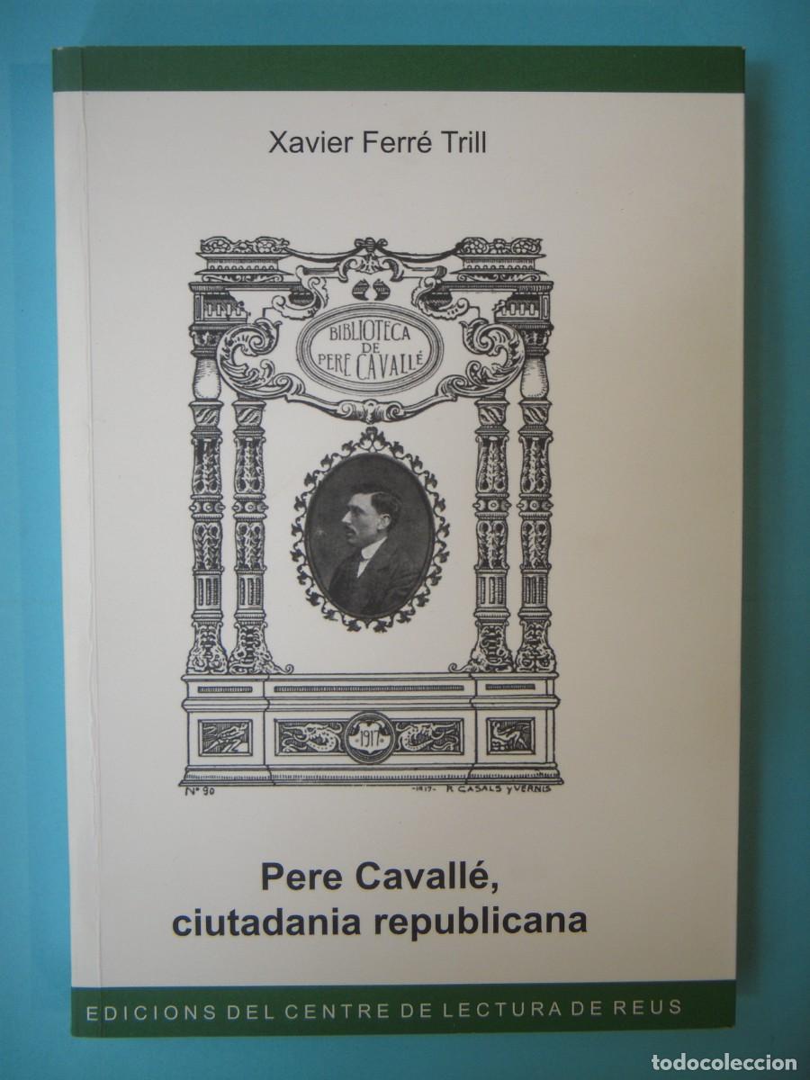 Libros de segunda mano: PERE CAVALLE, CIUTADANIA REPUBLICANA - XAVIER FERRE TRILL - CENTRE DE LECTURA REUS N. 114 2009 1&ordf; ED