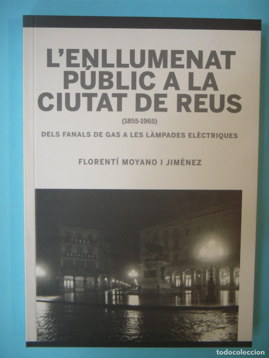 Libros de segunda mano: L'ENLLUMENAT PUBLIC A LA CIUTAT DE REUS - F. MOYANO - CENTRE DE LECTURA N. 124, 2013 1&ordf; ED