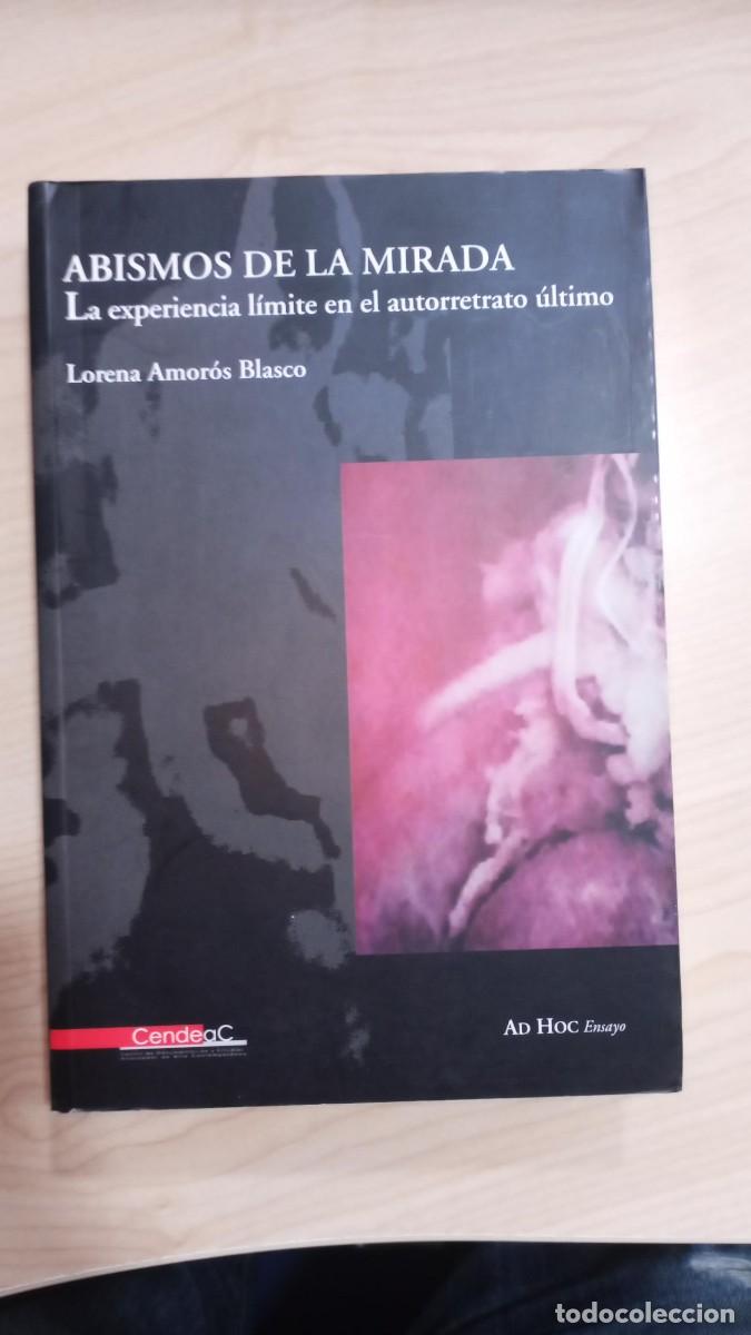 Libros de segunda mano: ABISMOS DE LA MIRADA. LA EXPERIENCIA L&Iacute;MITE EN EL AUTORRETRATO &Uacute;LTIMO - LORENA AMOR&Oacute;S BLASCO AD HOC