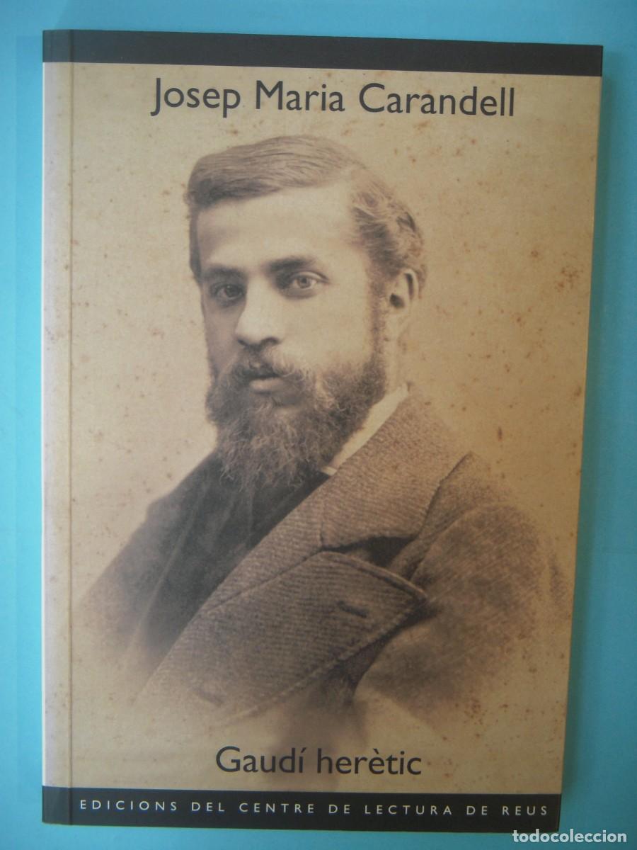 Libros de segunda mano: GAUDI HERETIC - JOSEP MARIA CARANDELL - CENTRE DE LECTURA REUS N. 100, 2006 1&ordf; ED (BON ESTAT)