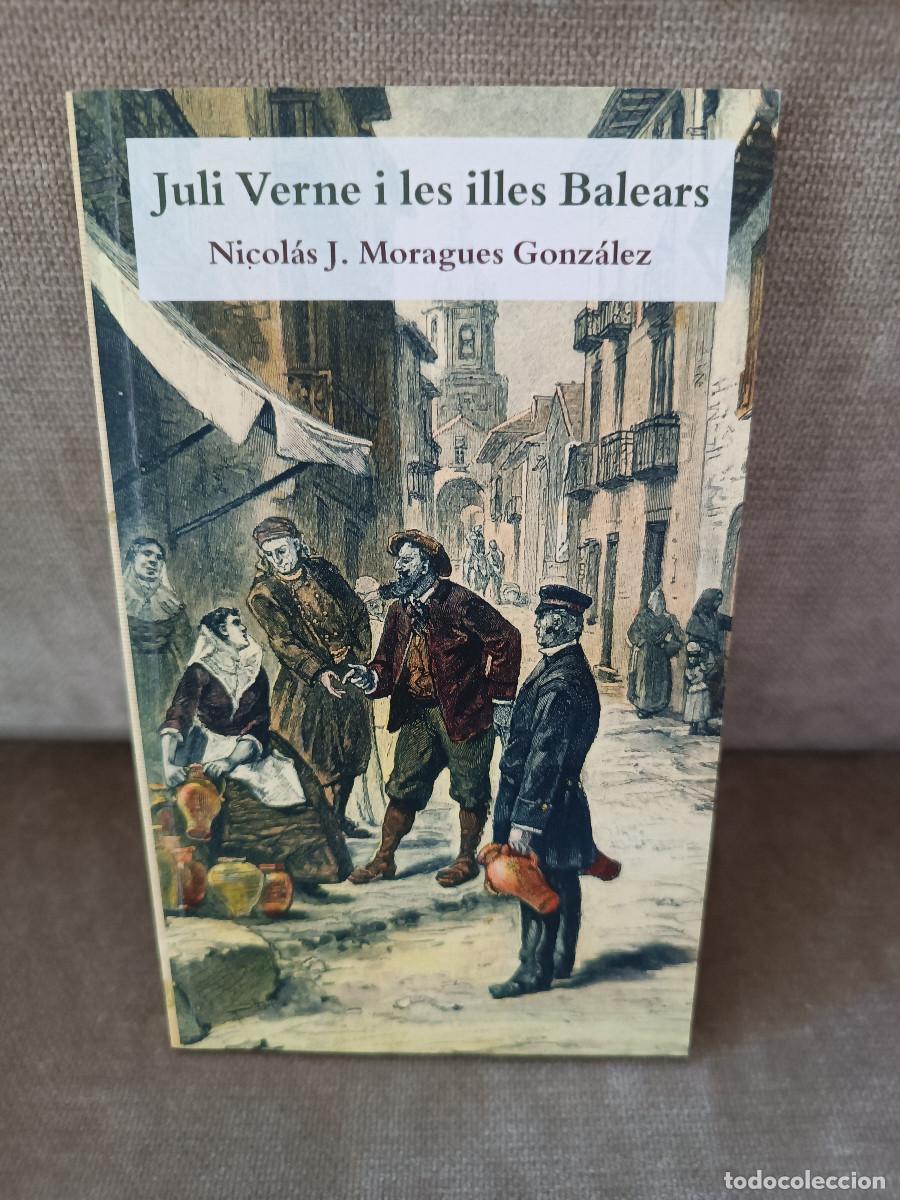 Libros de segunda mano: NICOL&Aacute;S J. MORAGUES GONZ&Aacute;LEZ - JULI VERNE I LES ILLES BALEARS - ED. TALAIOTS, 2015 - EN CATAL&Agrave;
