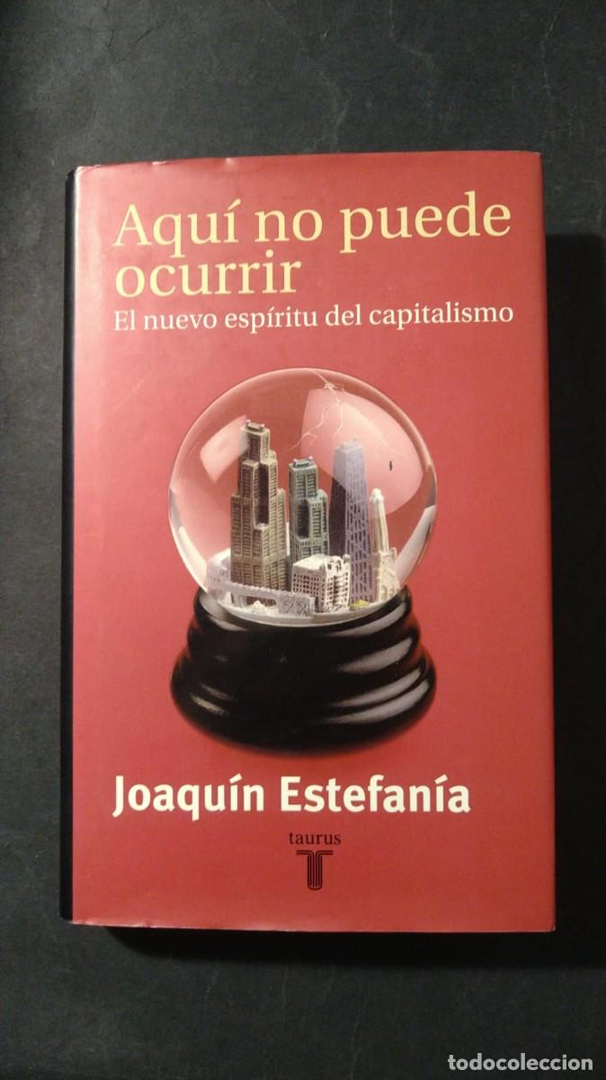 Libros de segunda mano: AQU&Iacute; NO PUEDE OCURRIR. EL NUEVO ESP&Iacute;RITU DEL CAPITALISMO - JOAQU&Iacute;N ESTEFAN&Iacute;A