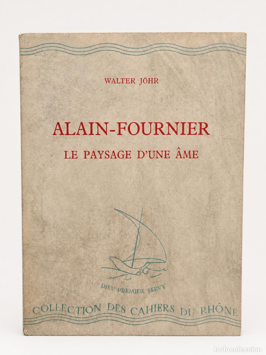 Libros de segunda mano: Walter J&ouml;hr &ndash; Alain-Fournier. Le paysage d&rsquo;une &acirc;me &ndash; &Eacute;ditions de la Baconni&egrave;re, 1945