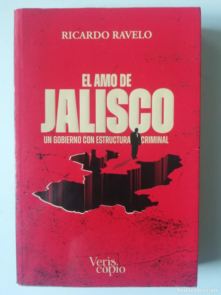 Libros de segunda mano: EL AMO DE JALISCO. UN GOBIERNO CON ESTRUCTURA CRIMINAL (IN&Eacute;DITO EN ESPA&Ntilde;A)- RICARDO RAVELO 2023