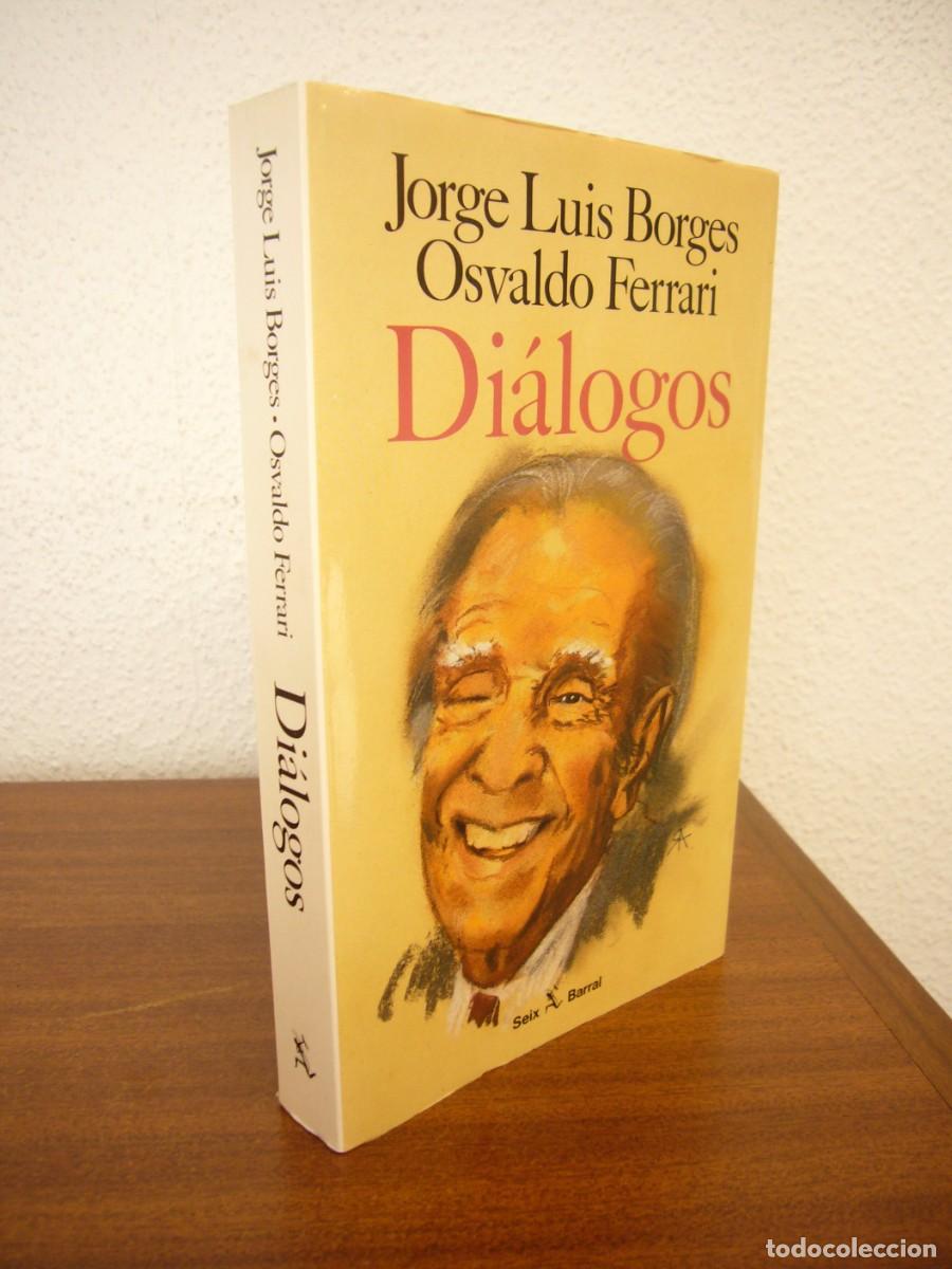 Libros de segunda mano: JORGE LUIS BORGES & OSVALDO FERRARI: DI&Aacute;LOGOS (SEIX BARRAL, 1992) MUY BUEN ESTADO