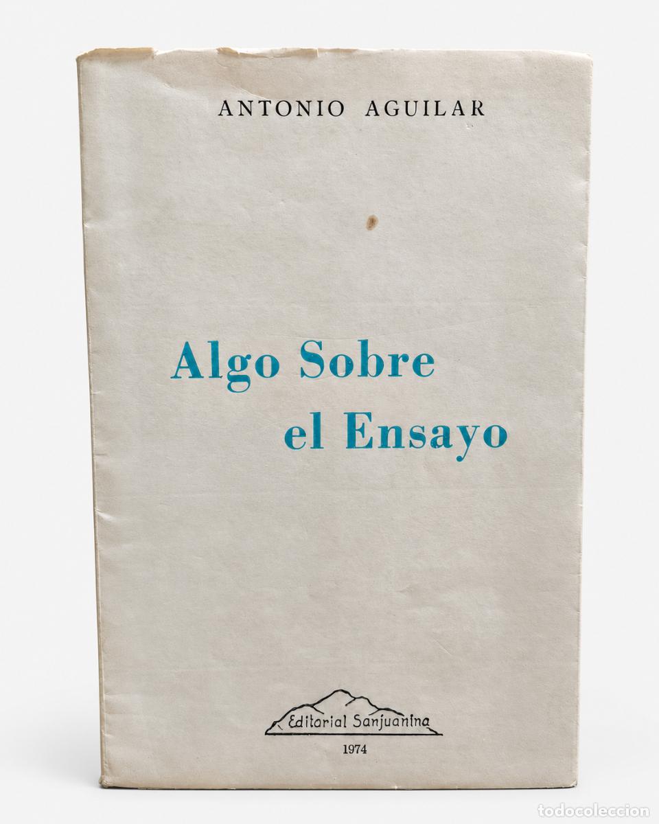 Libros de segunda mano: Antonio Aguilar &ndash; Algo sobre el ensayo &ndash; Editorial Sanjuanina, 1974 / FIRMADO Y DEDICADO