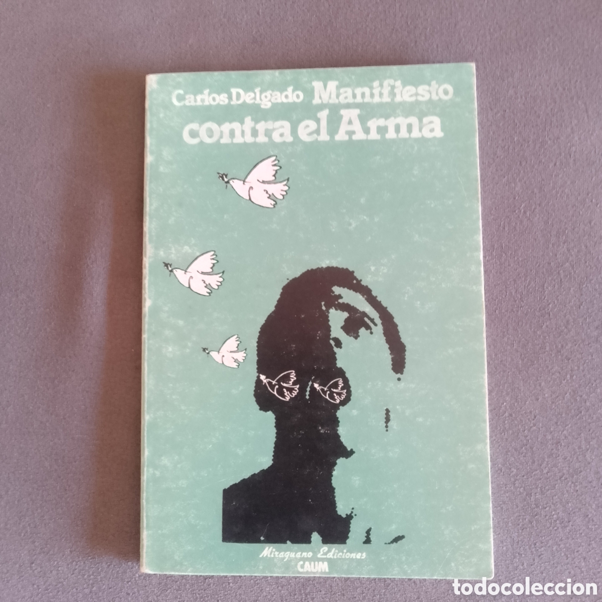 Libros de segunda mano: MANIFIESTO CONTRA EL ARMA POR CARLOS DELGADO 1984 ENSAYO