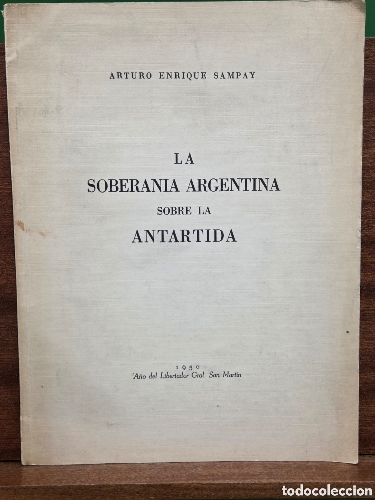 Libros de segunda mano: &rdquo;&rdquo;LA SOBERAN&Iacute;A ARGENTINA SOBRE LA ANT&Aacute;RTIDA&rdquo;&rdquo;...ARTURO ENRIQUE SAMPAY...EDICIONES LABOREMUS...1950..