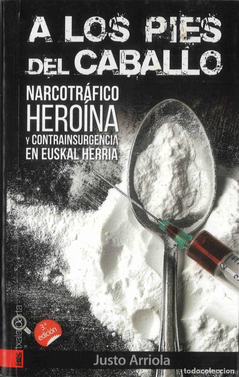 Libros de segunda mano: A los pies del caballo. Narcotr&aacute;fico, hero&iacute;na y contrainsurgencia en Euskal Herria