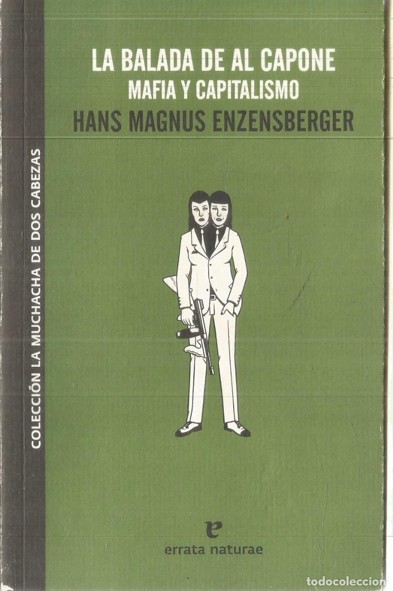 Libros de segunda mano: HANS MAGNUS ENZENSBERGER. LA BALADA DEL AL CAPONE. MAFIA Y CAPITALISMO. ERRATA NATURAE