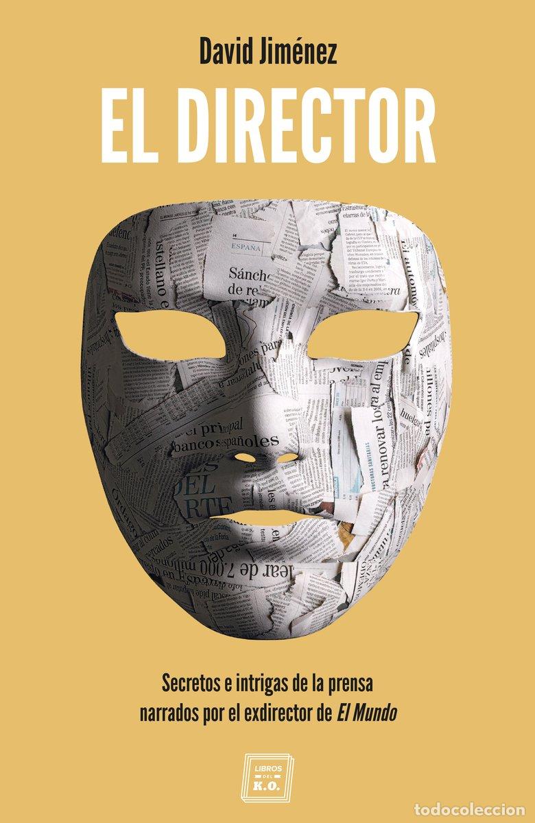 Libros de segunda mano: El Director: Secretos e Intrigas de la Prensa Narrados por el Exdirector - Jim&eacute;nez Garc&iacute;a, David