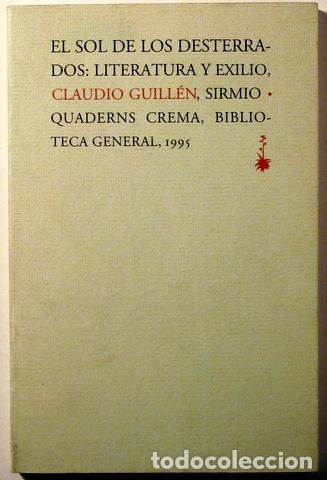 Gebrauchte B&uuml;cher: GUILL&Eacute;N, Claudio - EL SOL DE LOS DESTERRADOS: LITERATURA Y EXILIO - Barcelona 1995