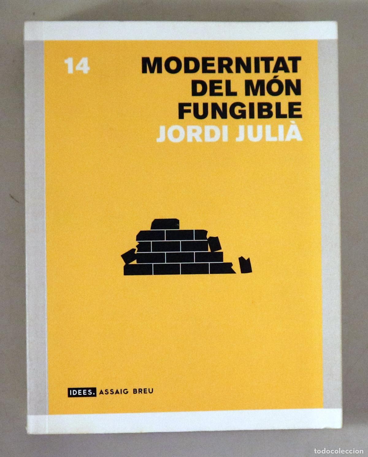 Gebrauchte B&uuml;cher: JULI&Agrave;, Jordi - MODERNITAT DEL M&Oacute;N FUNGIBLE. El realisme reflexiu dels poetes... - Barcelona 2006