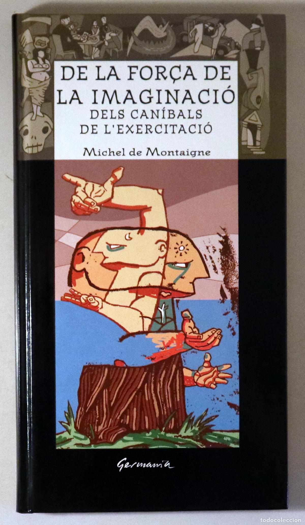 Libri di seconda mano: MONTAIGNE, Michel de - LA FOR&Ccedil;A DE LA IMAGINACI&Oacute;. Dels can&iacute;bals a l'exercitaci&oacute; - Alzira 1995
