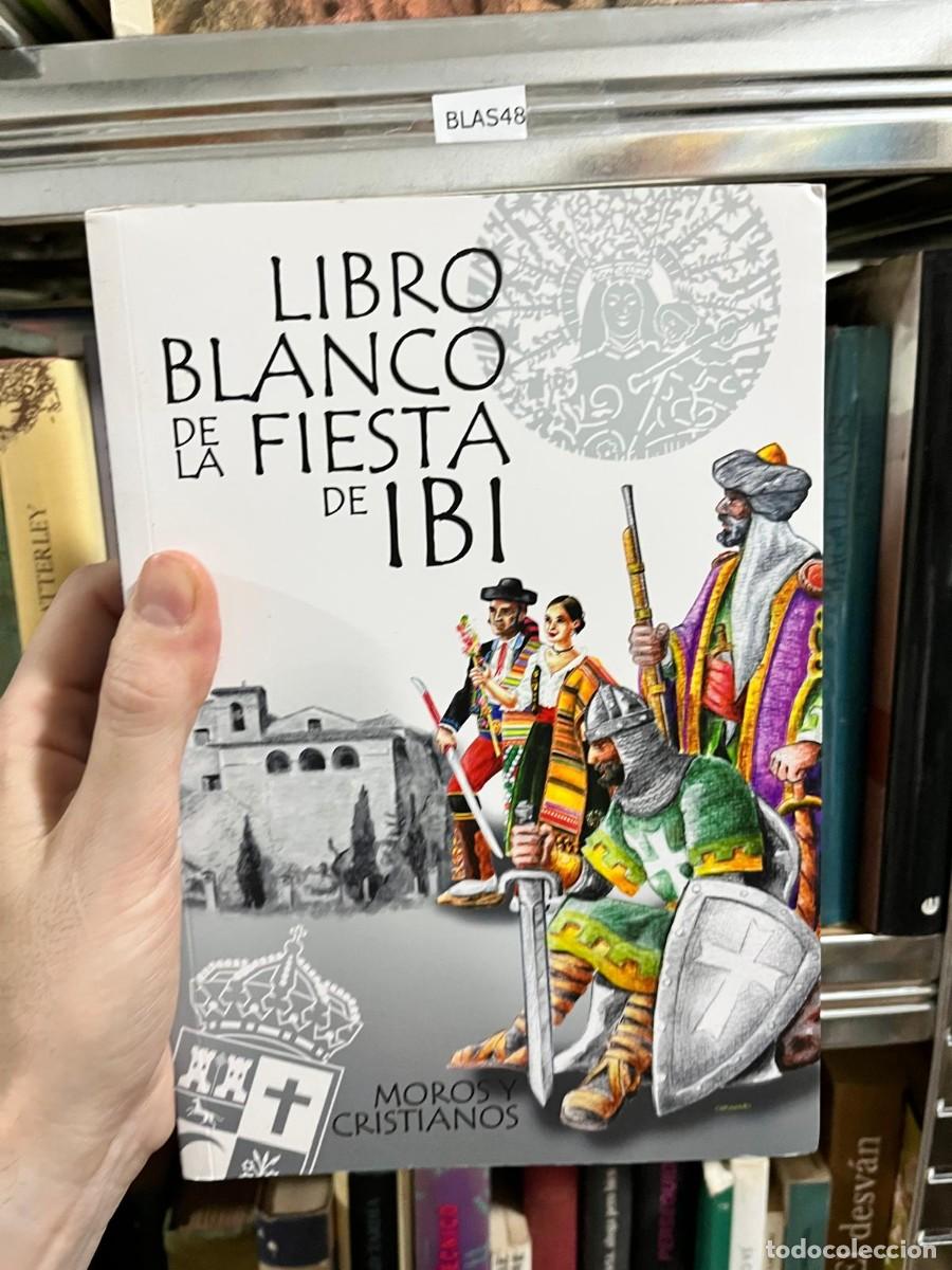 Libros de segunda mano: BLAS48 &ndash; Libro Blanco de la Fiesta de Ibi &ndash; Moros y Cristianos &ndash; Historia y fiestas populares.