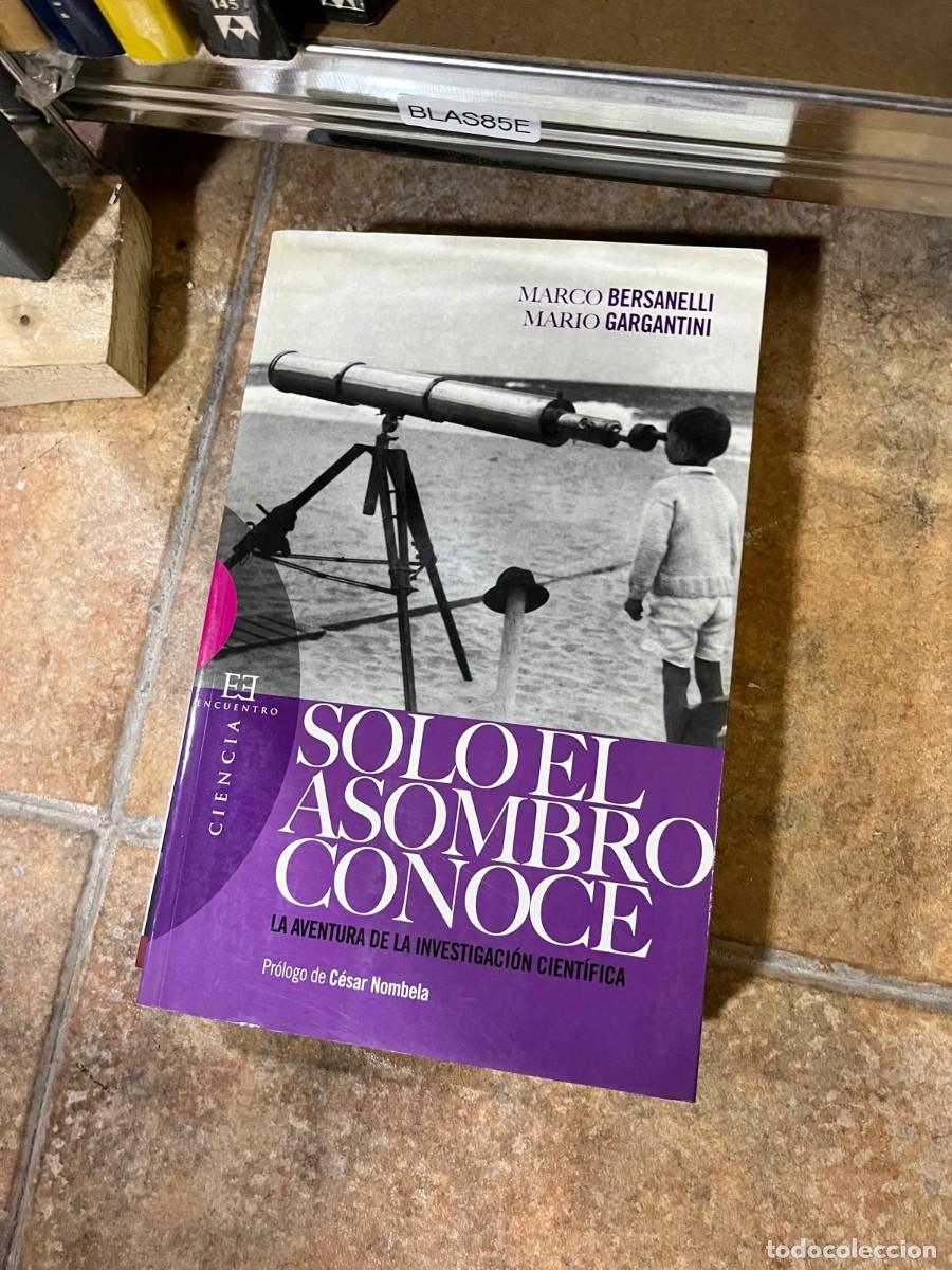 Libros de segunda mano: BLAS85E &ndash; Solo el asombro conoce. La aventura de la investigaci&oacute;n cient&iacute;fica &mdash; Marco Bersanelli y Ma